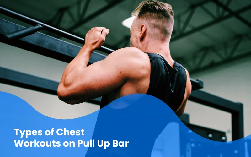 Types of Chest Workouts on Pull Up Bar
